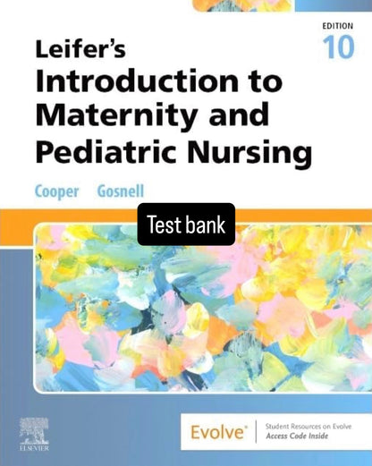 Test bank Leifer’s Introduction to Maternity and Pediatric Nursing 10th edition