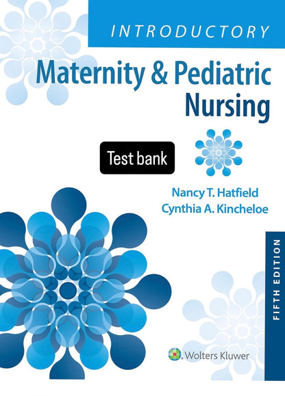 Test bank Introductory Maternity and Pediatric Nursing 5th Edition Hatfield