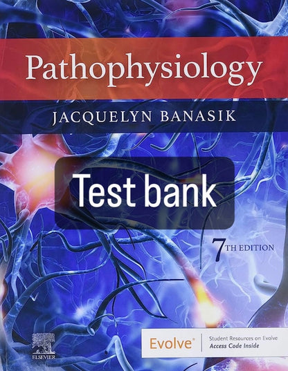 Test bank Pathophysiology, 7th Edition by Banasik