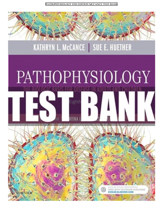 Test bank Pathophysiology: The Biologic Basis for Disease in Adults and Children 8th edition by Kathryn L. McCance