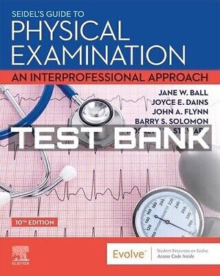 Test Bank For Seidel's Guide to Physical Examination An Interprofessional Approach 10th Edition by Ball