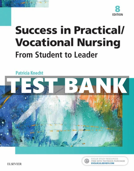 Test bank Success in Practical/Vocational Nursing, 8th Edition by Knecht