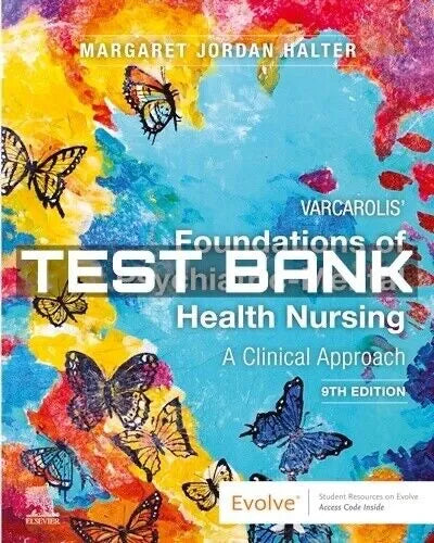 Test Bank Varcarolis' Foundations of Psychiatric-Mental Health Nursing A Clinical 9th Edition by Margaret Jordan Halter
