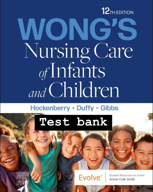 TEST BANK  Wong's Nursing Care of Infants and Children (12e by Hockenberry)
