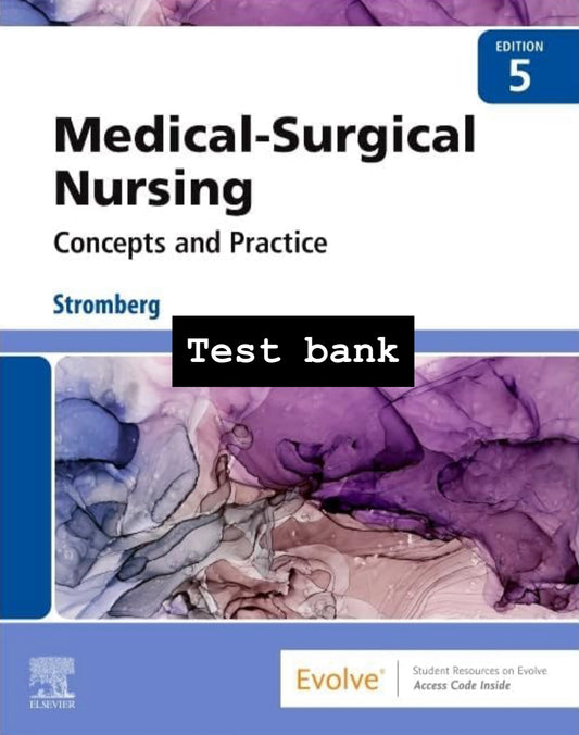 TEST BANK Medical-Surgical Nursing: Concepts and Practice, 5th Edition By Stromberg